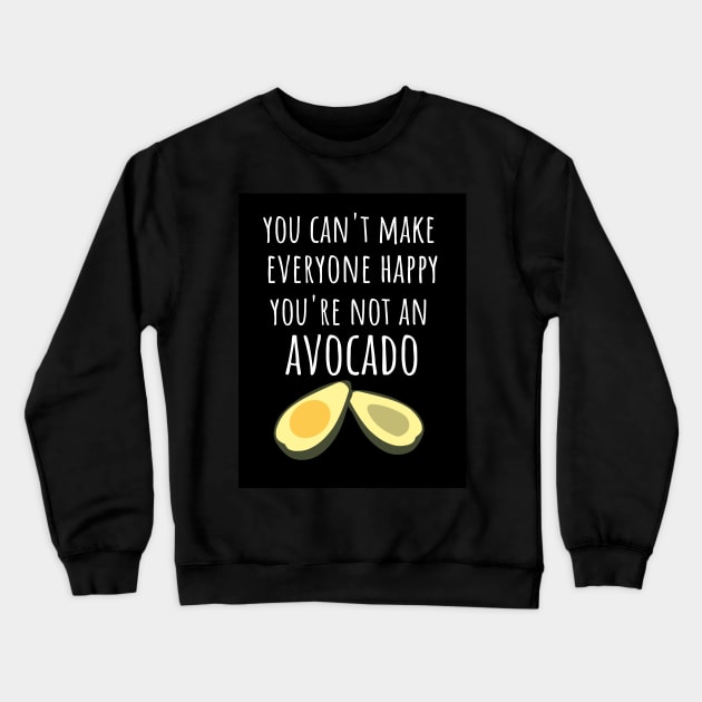 You Can't Make Everyone Happy You're Not An Avocado Crewneck Sweatshirt by PinkPandaPress